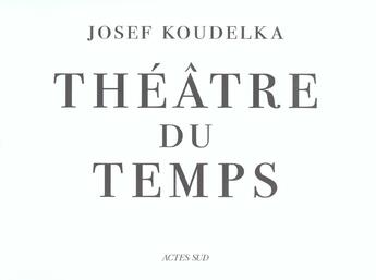 Couverture du livre « Theatre du temps » de Josef Koudelka aux éditions Actes Sud