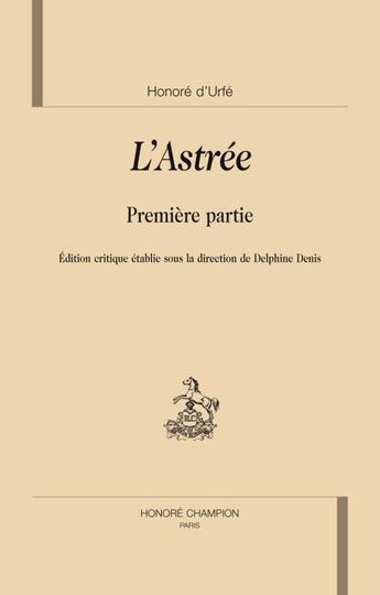 Couverture du livre « L'astrée ; première partie » de Honoré D' Urfé aux éditions Honore Champion