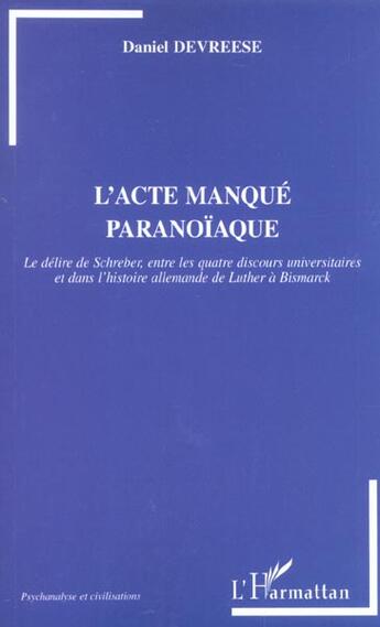 Couverture du livre « L'Acte manqué paranoïaque : Le délire de Schreber entre les quatre discours universitaires et dans l'histoire allemande de Luther à Bismarck » de Daniel Devreese aux éditions L'harmattan