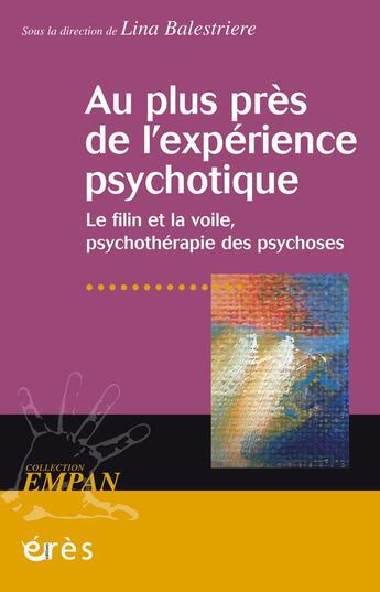 Couverture du livre « Au plus près de l'expérience psychotique ; le filin et la voile, psychothérapie des psychoses » de Lina Balestriere aux éditions Eres
