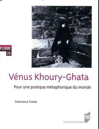 Couverture du livre « Venus Khoury-Ghata ; pour une pratique métaphorique du monde » de Francesca Tumia aux éditions Pu De Rennes