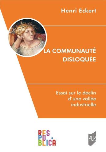 Couverture du livre « La communauté disloquée : Essai sur le déclin d'une vallée industrielle » de Henri Eckert aux éditions Pu De Rennes