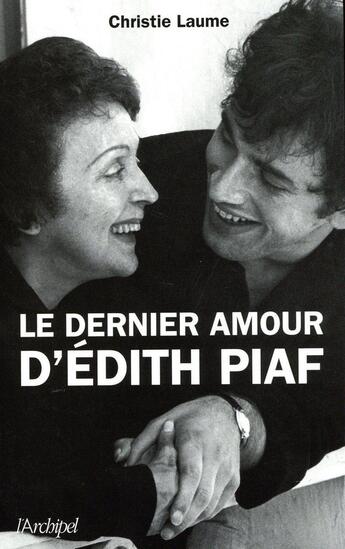 Couverture du livre « Le dernier amour d'Edith Piaf » de Christie Laume aux éditions Archipel