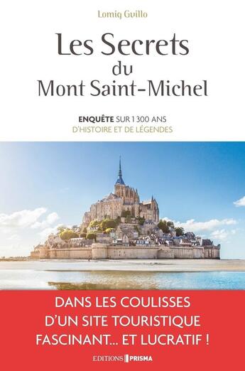 Couverture du livre « Les secrets du Mont Saint-Michel ; enquête sur 1300 ans d'histoire et de légendes » de Lomig Guillo aux éditions Prisma