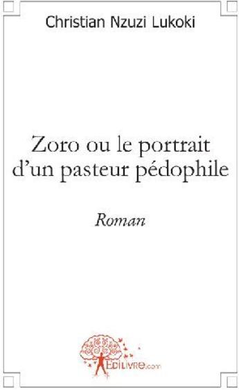 Couverture du livre « Zoro ou le portrait d'un pasteur pédophile » de Christian Nzuzi Luko aux éditions Edilivre