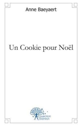 Couverture du livre « Un cookie pour noel » de Baeyaert Anne aux éditions Edilivre