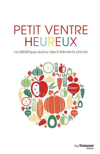 Couverture du livre « Petit ventre heureux ; la diététique autour des 5 éléments chinois » de Isabella M. Obrist aux éditions Guy Trédaniel