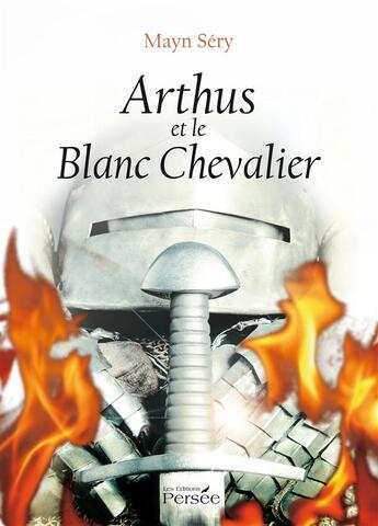 Couverture du livre « Arthus et le blanc chevalier » de Sery Mayn aux éditions Persee