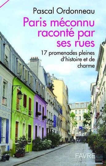 Couverture du livre « Paris méconnu raconté par ses rues » de Pascal Ordonneau aux éditions Favre