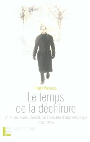 Couverture du livre « Le temps de la dechirure - varsovie, paris, zurich, un itineraire d'apprentissage (1925-1945) » de Wermus Henri aux éditions Labor Et Fides