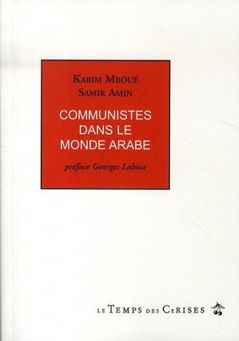 Couverture du livre « Communistes dans le monde arabe ; Liban, Palestine, Irak, Moyen Orient » de Karim Mroue et Samir Amin aux éditions Le Temps Des Cerises