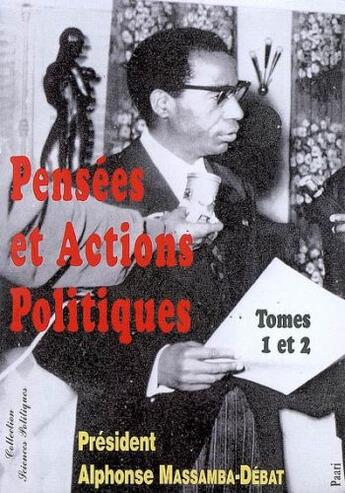 Couverture du livre « Pensées et actions politiques t.1 et t.2 » de Alphonse Massamba-Debat aux éditions Paari