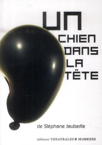 Couverture du livre « Un chien dans la tête » de Stephane Jaubertie aux éditions Theatrales