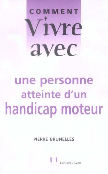 Couverture du livre « Comment vivre avec une personne atteinte d'un handicap moteur » de Pierre Brunelles aux éditions Josette Lyon