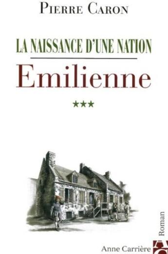 Couverture du livre « La naissance d'une nation t.3 ; emilienne » de Pierre Caron aux éditions Anne Carriere