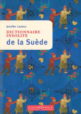 Couverture du livre « Dictionnaire insolite de la Suède » de Jennifer Lesieur aux éditions Cosmopole