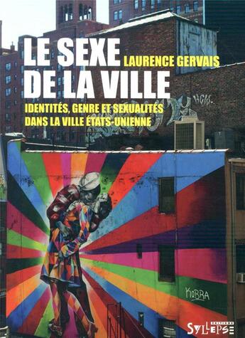 Couverture du livre « Le sexe de la ville ; identités, genre et sexualité dans la ville états-unienne » de Laurence Gervais aux éditions Syllepse