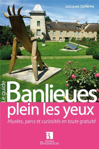 Couverture du livre « Banlieues plein les yeux ; musées, parcs et curiosités en toute gratuité » de Dutertre J. aux éditions Bonneton