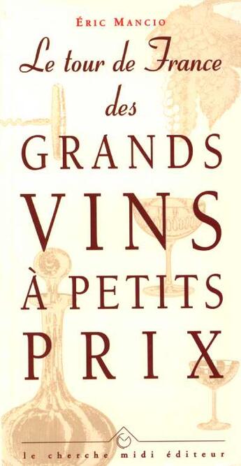 Couverture du livre « Le tour de france des grands vins a petits prix » de Eric Mancio aux éditions Cherche Midi