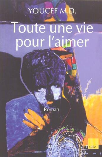 Couverture du livre « Toute une vie pour l'aimer » de Youcef, M.D, aux éditions Editions De L'aube