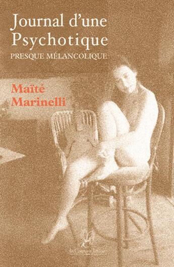 Couverture du livre « Journal d'une psychotique ; presque mélancolique » de Maite Marinelli aux éditions La Compagnie Litteraire