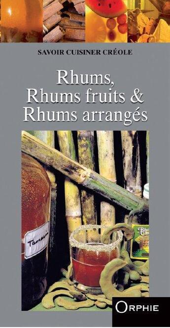 Couverture du livre « Rhums, rhums fruits et rhums arrangés » de Pierre Alibert et Philippe Lauret aux éditions Orphie