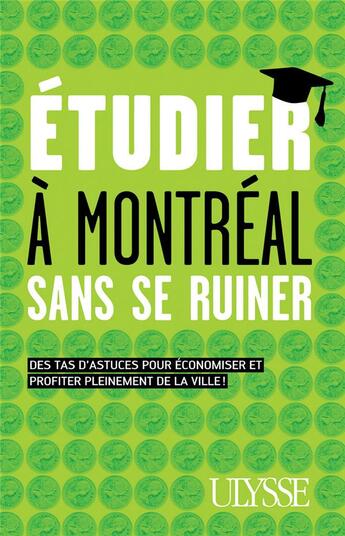 Couverture du livre « Étudier à Montréal sans se ruiner ; des tas d'astuces pour économiser et profiter pleinement de la ville! » de Jean-Francois Vinet aux éditions Ulysse