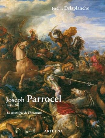 Couverture du livre « Joseph Parrocel (1646-1704) ; la nostalgie de l'héroïne » de Jerome Delaplanche aux éditions Arthena