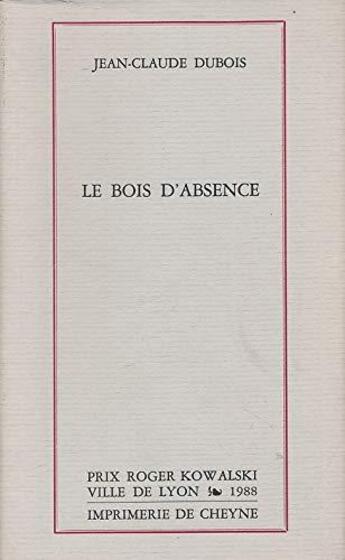 Couverture du livre « Le bois d'absence » de Jean-Claude Dubois aux éditions Cheyne