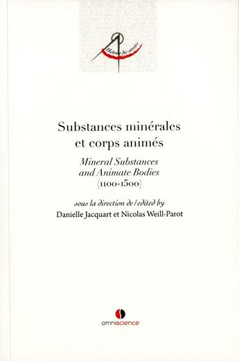 Couverture du livre « Substances minérales et corps animés ; mineral substances andanimate bodies (1100-1500) » de Daniel Jacquart et Nicolas Weil-Parot aux éditions Omniscience