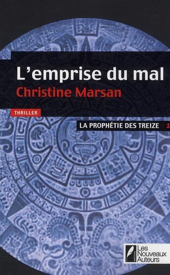 Couverture du livre « La prophétie du treizième t.1 ; l'emprise du mal » de Christine Marsan aux éditions Les Nouveaux Auteurs