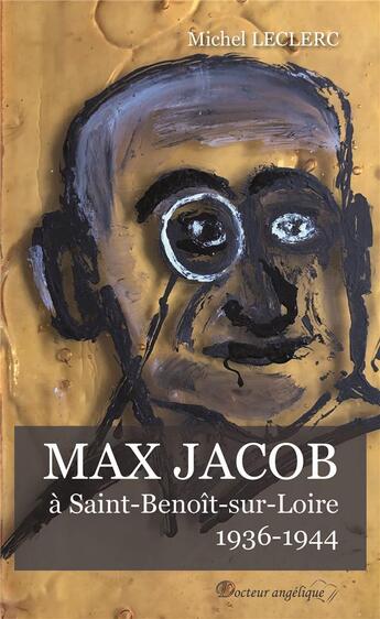 Couverture du livre « Max Jacob à Saint-Benoît-sur-Loire, 1936-1944 » de Michel Leclerc aux éditions Docteur Angelique