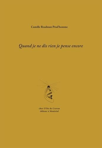 Couverture du livre « Quand je ne dis rien je pense encore » de Camille Readman Prud'Homme aux éditions L'oie De Cravan