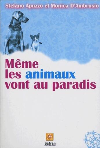 Couverture du livre « Même les animaux vont au paradis » de Stefano Apuzzo et Monica D'Abrosio aux éditions Safran