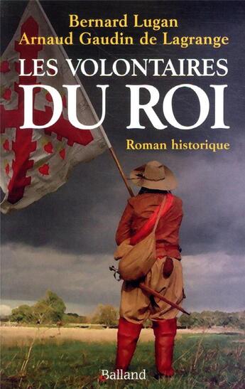 Couverture du livre « Les volontaires du roi » de Bernard Lugan et Arnaud Lagrange aux éditions Balland