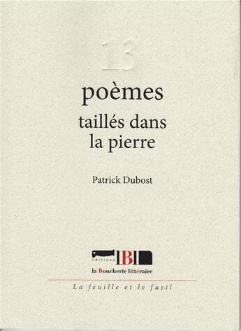 Couverture du livre « 13 poèmes taillés dans la pierre » de Dubost Patrick aux éditions La Boucherie Litteraire