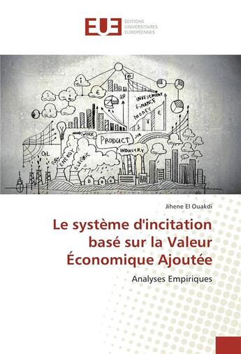 Couverture du livre « Le systeme d'incitation base sur la valeur economique ajoutee » de El Ouakdi Jihene aux éditions Editions Universitaires Europeennes