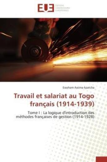 Couverture du livre « Travail et salariat au togo francais (1914-1939) - tome i : la logique d'introduction des methodes f » de Assima-Kpatcha E. aux éditions Editions Universitaires Europeennes