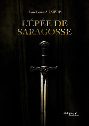 Couverture du livre « L'épée de Saragosse » de Jean-Louis Auziere aux éditions Baudelaire