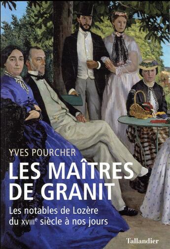 Couverture du livre « Les maîtres de granit ; les notanles de Lozère du XVIIIe siècle à nos jours » de Yves Pourcher aux éditions Tallandier