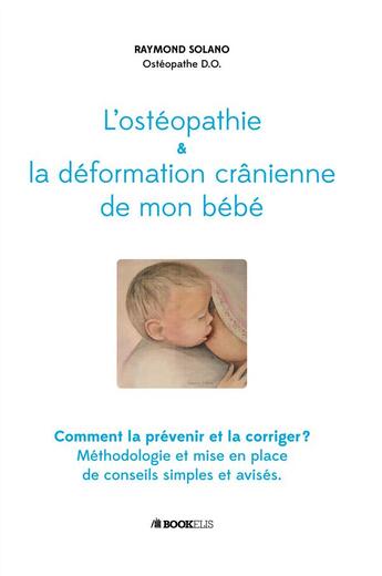 Couverture du livre « L'ostéopathie et la déformation crânienne de mon bébé » de Raymond Solano aux éditions Bookelis