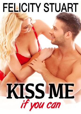 Couverture du livre « Kiss me (if you can) t.4 » de Felicity Stuart aux éditions Editions Addictives