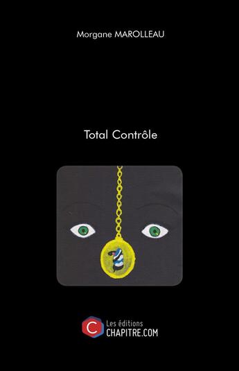 Couverture du livre « Total contrôle ; au premier livre que je finis » de Morgane Marolleau aux éditions Chapitre.com