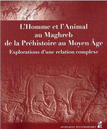 Couverture du livre « L'homme et l'animal au Maghreb, de la préhistoire au Moyen Age : explorations d'une relation complexe » de Veronique Blanc-Bijon aux éditions Pu De Provence