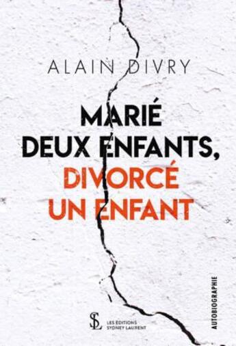 Couverture du livre « Marie deux enfants. divorce un enfant » de Divry Alain aux éditions Sydney Laurent