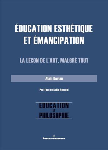 Couverture du livre « Éducation esthétique et émancipation : la leçon de l'art, malgré tout » de Robin Renucci et Alain Kerlan aux éditions Hermann