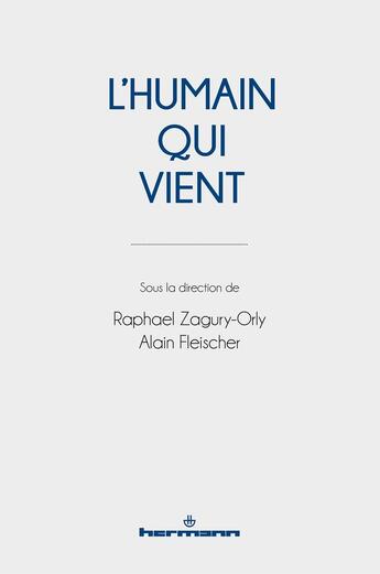 Couverture du livre « L'Humain qui vient » de Alain Fleischer et Raphael Zagury-Orly et Collectif aux éditions Hermann