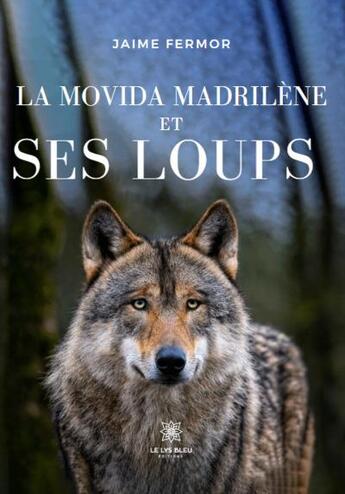 Couverture du livre « La movida madrilène et ses loups » de Jaime Fermor aux éditions Le Lys Bleu