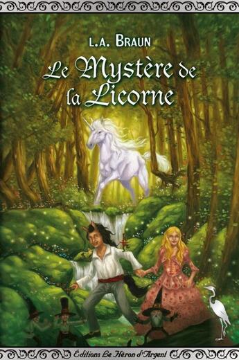 Couverture du livre « Le mystere de la licorne » de L.A. Braun aux éditions Le Heron D'argent