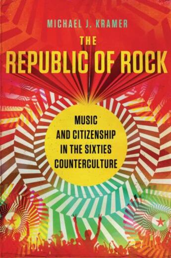 Couverture du livre « The Republic of Rock: Music and Citizenship in the Sixties Countercult » de Kramer Michael J aux éditions Oxford University Press Usa